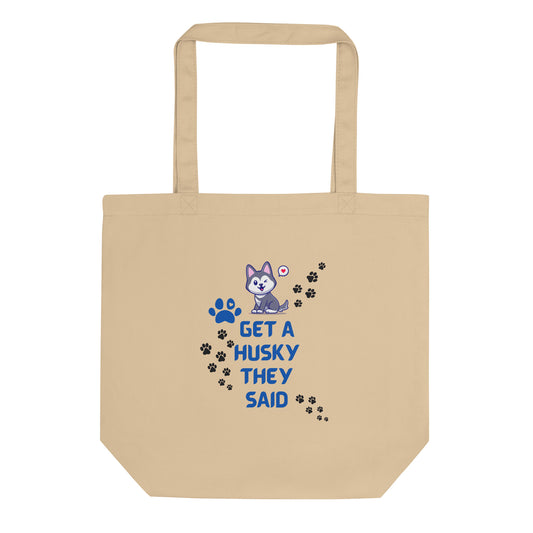 Eco Tote Bag- Get a Husky They Said