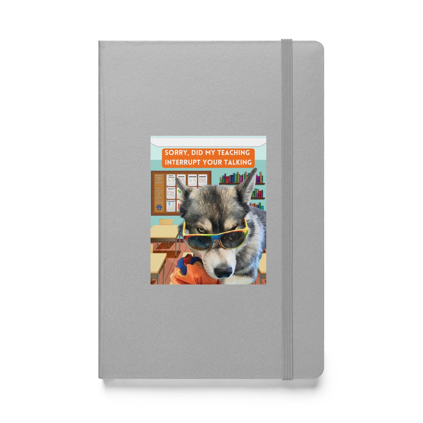 Hardcover bound notebook -Did My Teaching Interrupt Your Talking