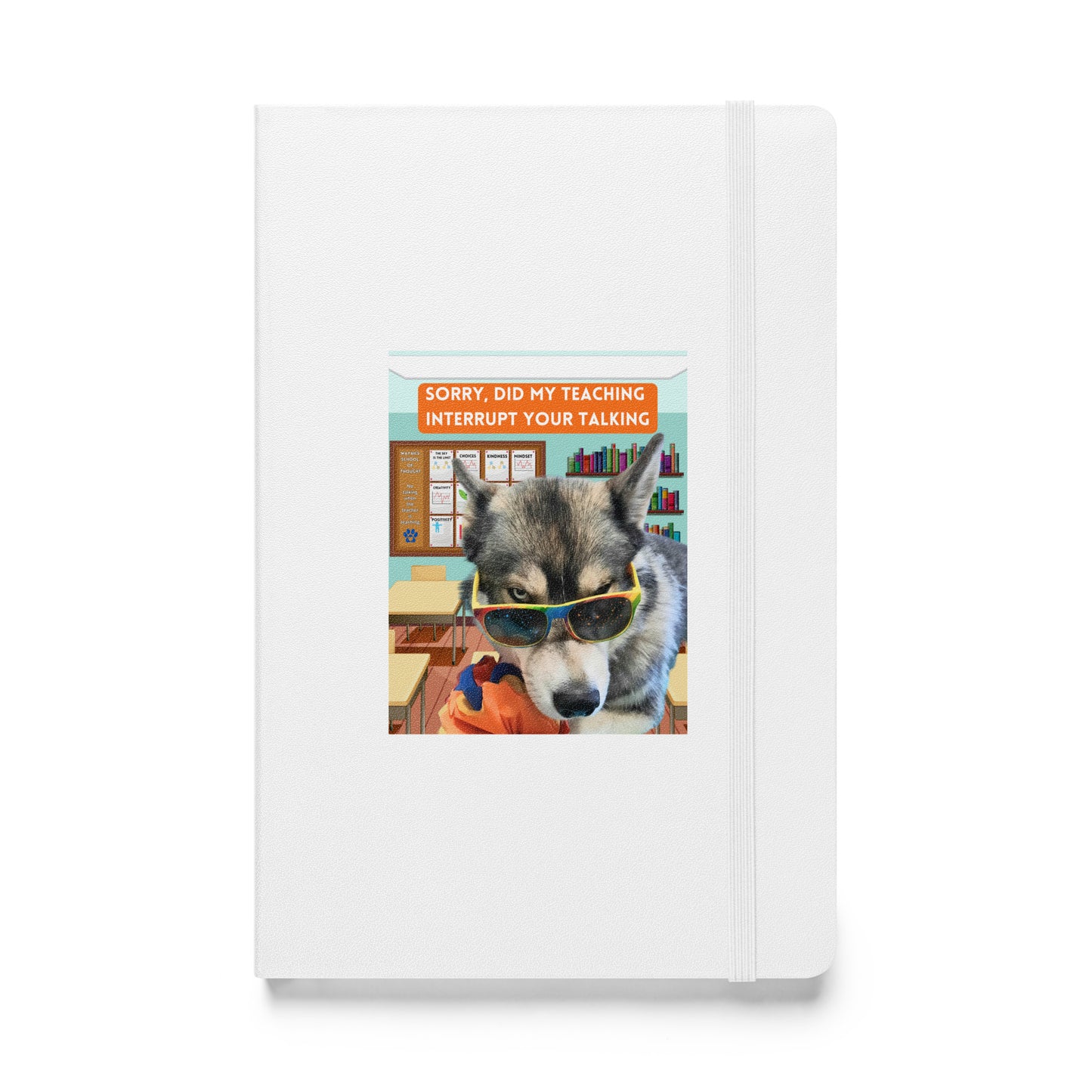Hardcover bound notebook -Did My Teaching Interrupt Your Talking