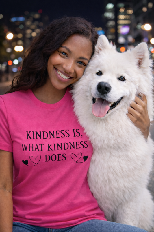 Kindness is What Kindness Does T-Shirt