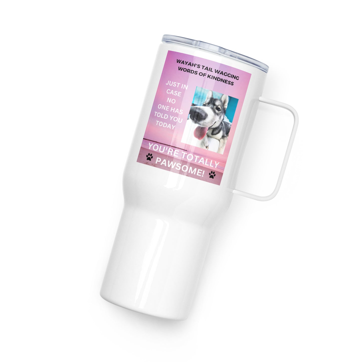 Travel mug with a handle- You're Totally Pawsome