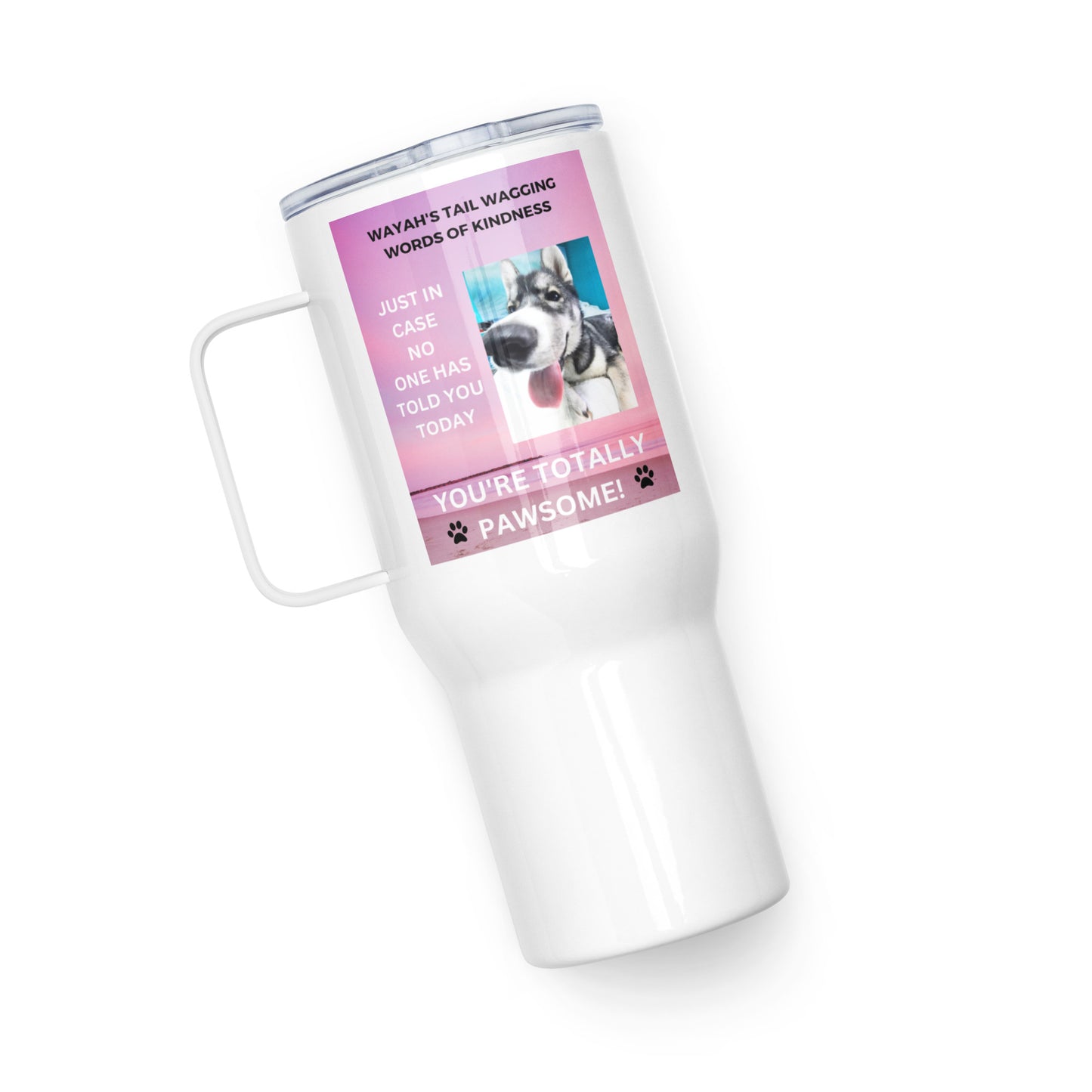 Travel mug with a handle- You're Totally Pawsome