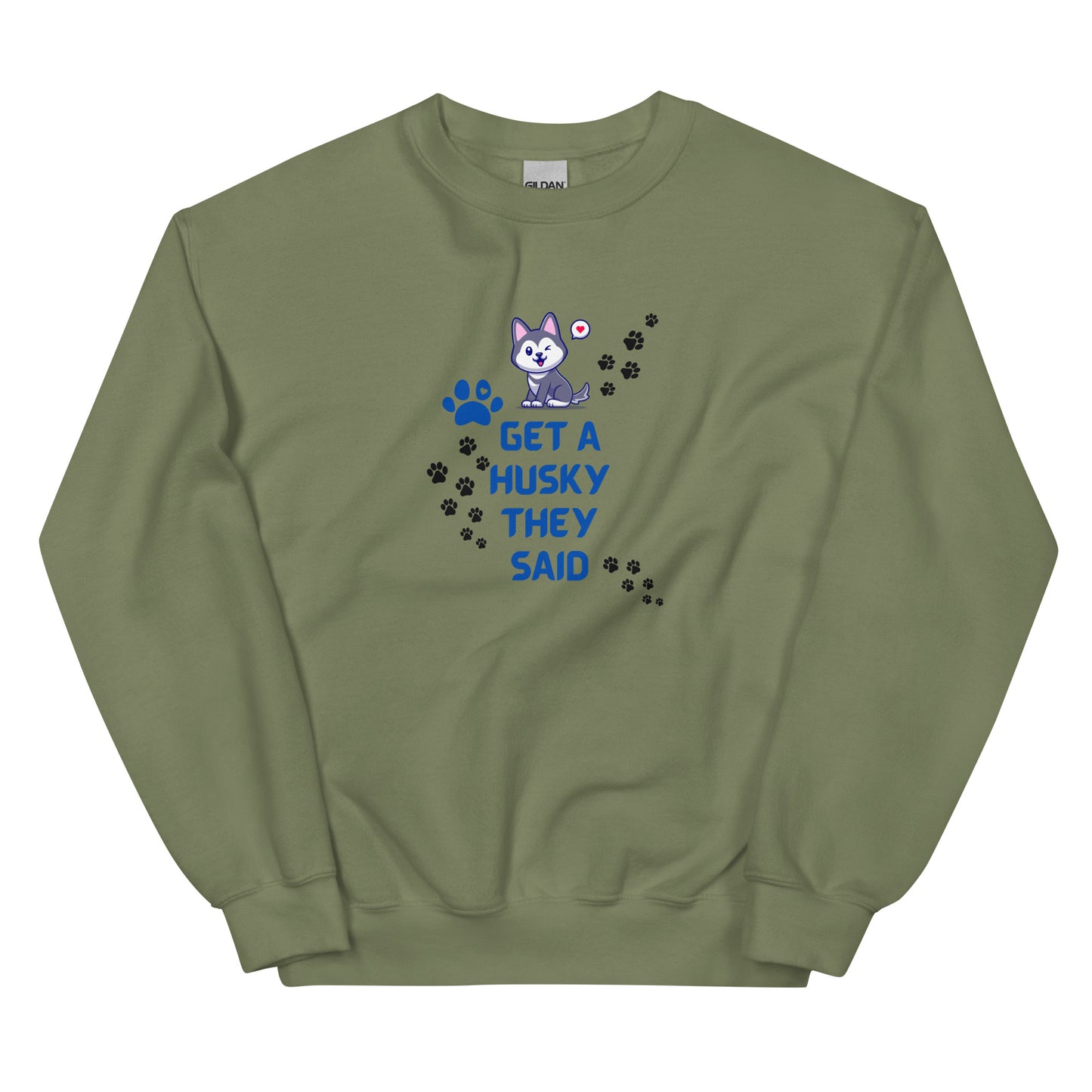 Unisex Sweatshirt- Get a Husky They Said