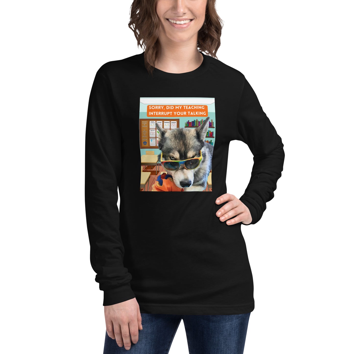 Unisex Long Sleeve Tee -Sorry Did My Teaching Interrupt Your Talking