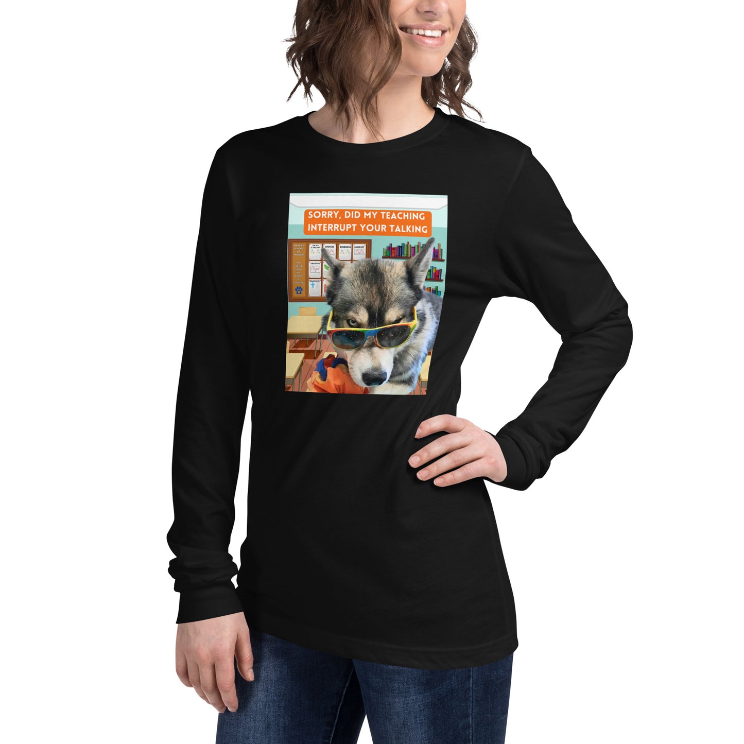 Unisex Long Sleeve Tee -Sorry Did My Teaching Interrupt Your Talking