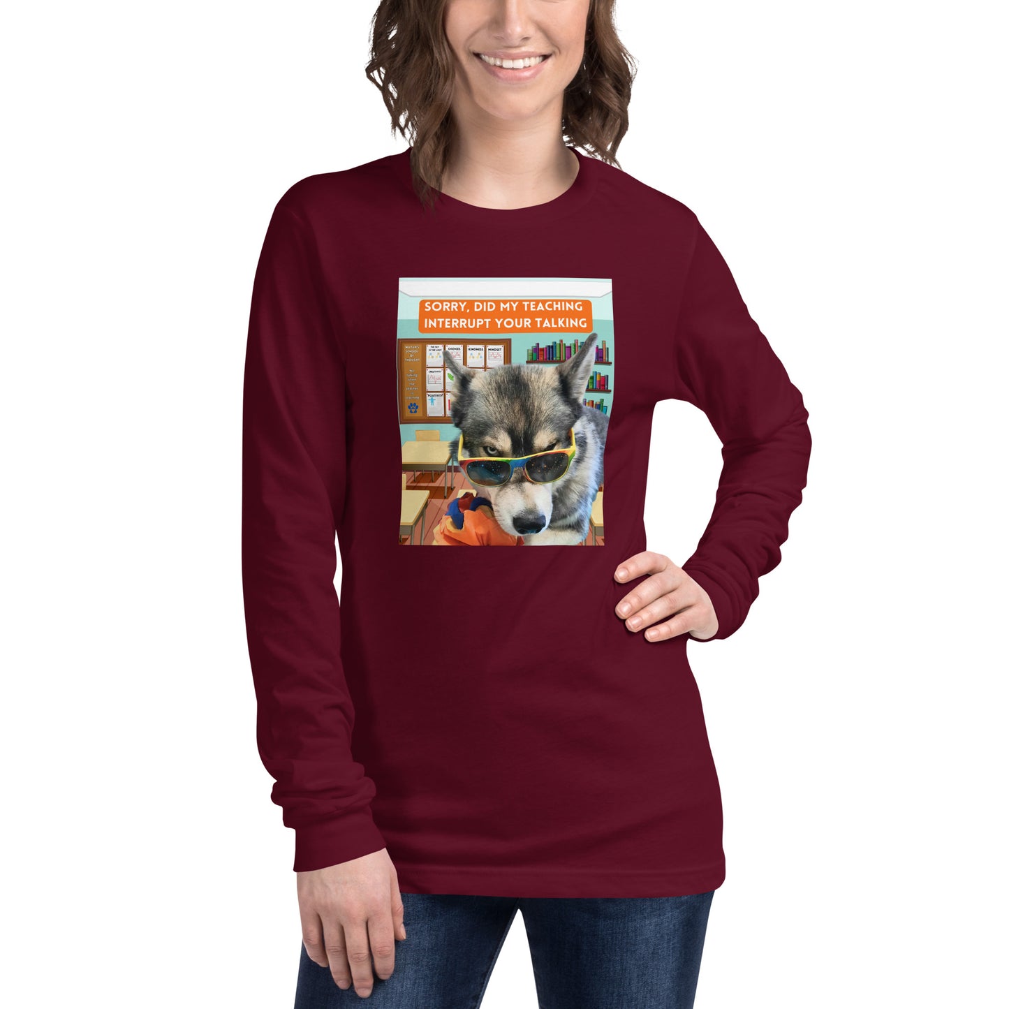 Unisex Long Sleeve Tee -Sorry Did My Teaching Interrupt Your Talking
