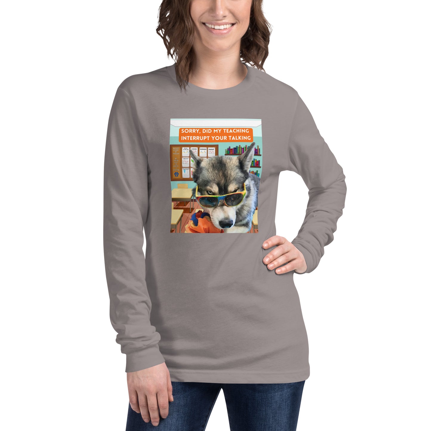 Unisex Long Sleeve Tee -Sorry Did My Teaching Interrupt Your Talking