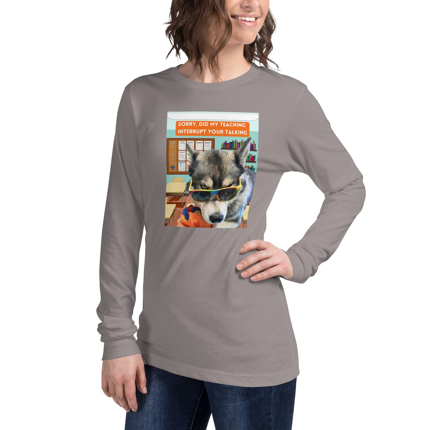 Unisex Long Sleeve Tee -Sorry Did My Teaching Interrupt Your Talking