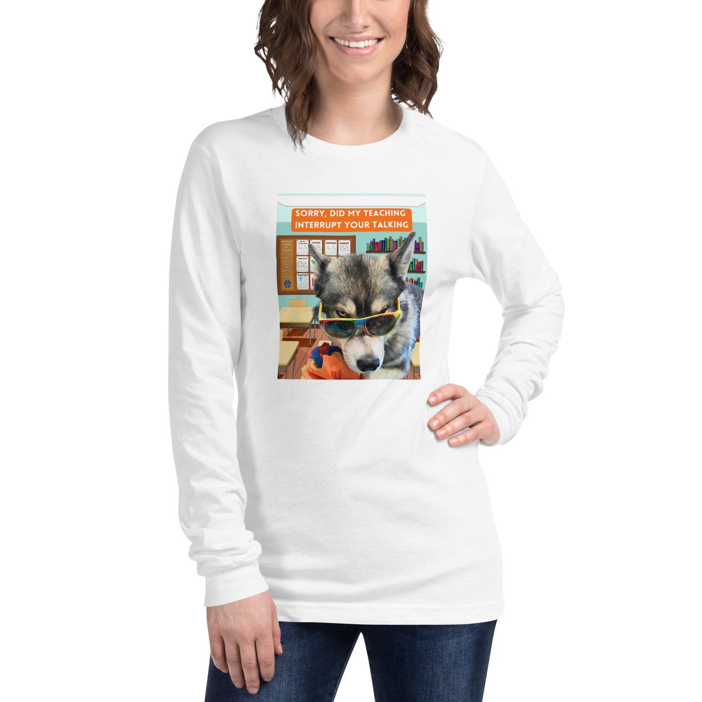 Unisex Long Sleeve Tee -Sorry Did My Teaching Interrupt Your Talking