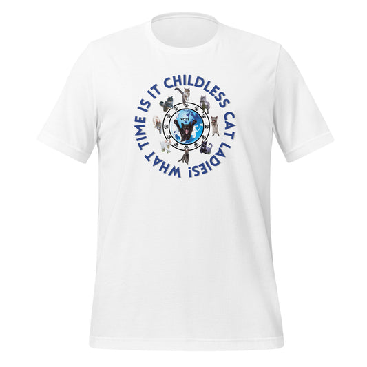 What time is it childless cat ladies! Unisex t-shirt